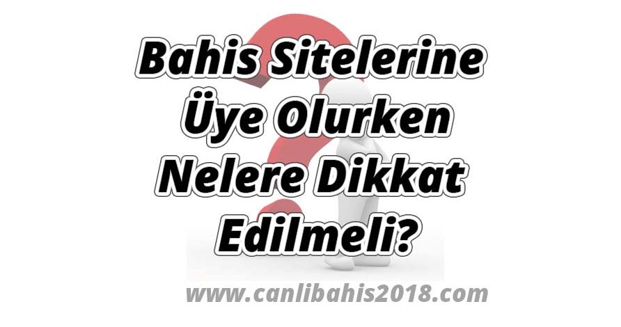 Bahis Sitelerine Üye Olurken Nelere Dikkat Edilmeli?