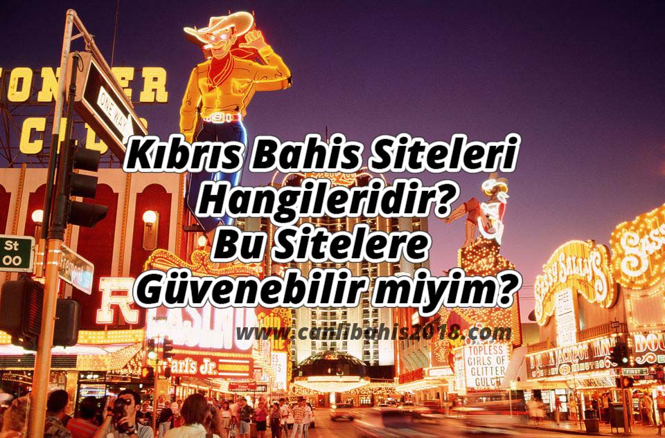Kıbrıs Bahis Siteleri Hangileridir? Bu Sitelere Güvenebilir miyim?
