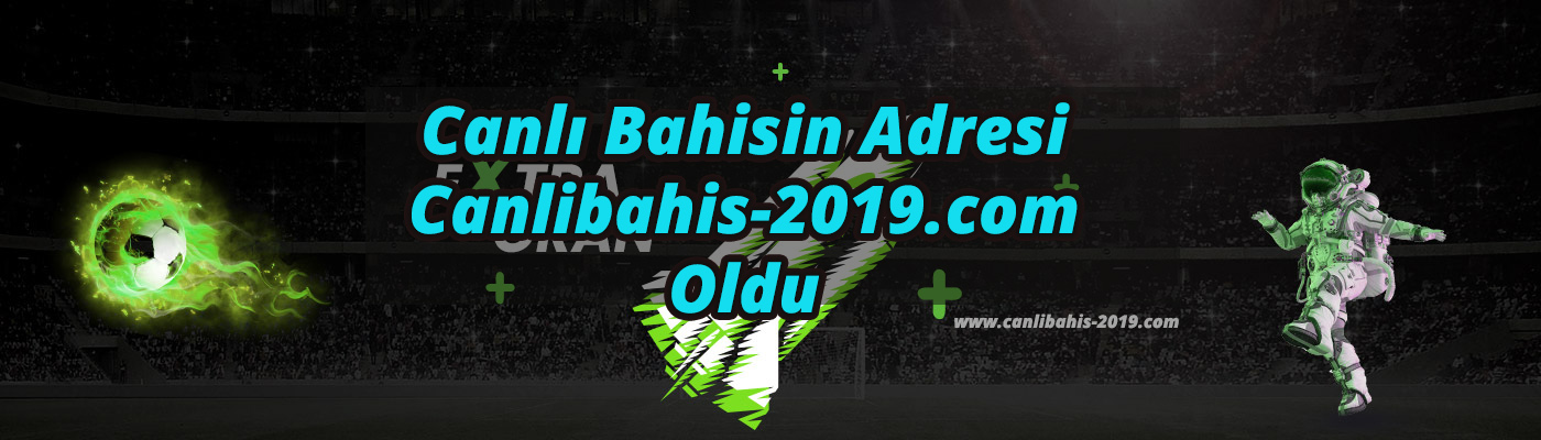 Canlı Bahisin Adresi Canlibahis-2019.com Oldu