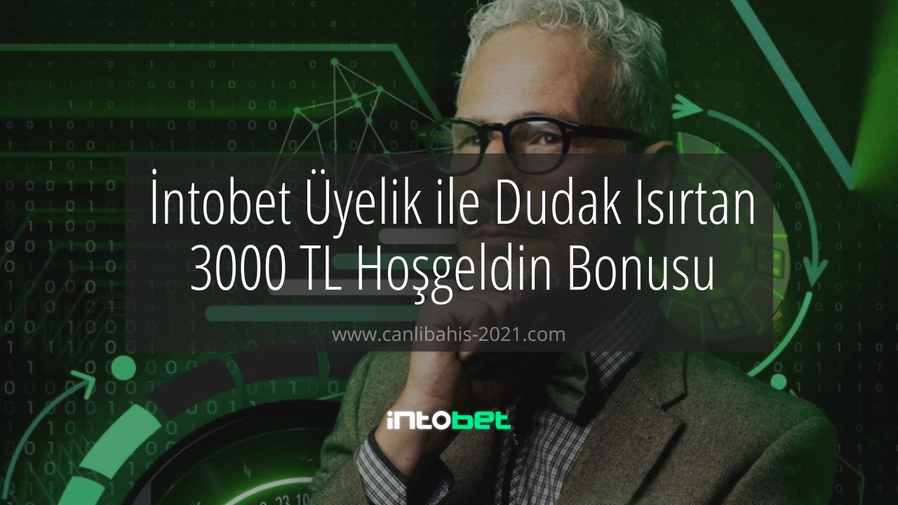 intobet Üyelik ile Dudak Isırtan 3000 TL Hoşgeldin Bonusu